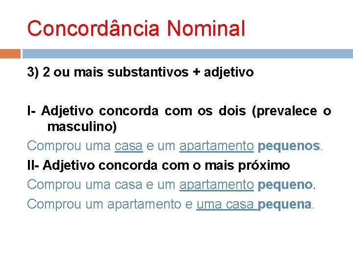 Concordância Nominal 3) 2 ou mais substantivos + adjetivo I- Adjetivo concorda com os