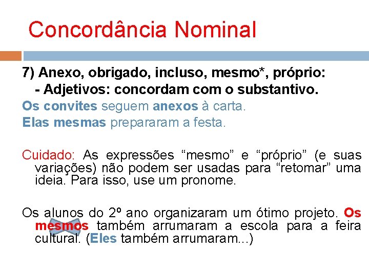 Concordância Nominal 7) Anexo, obrigado, incluso, mesmo*, próprio: - Adjetivos: concordam com o substantivo.