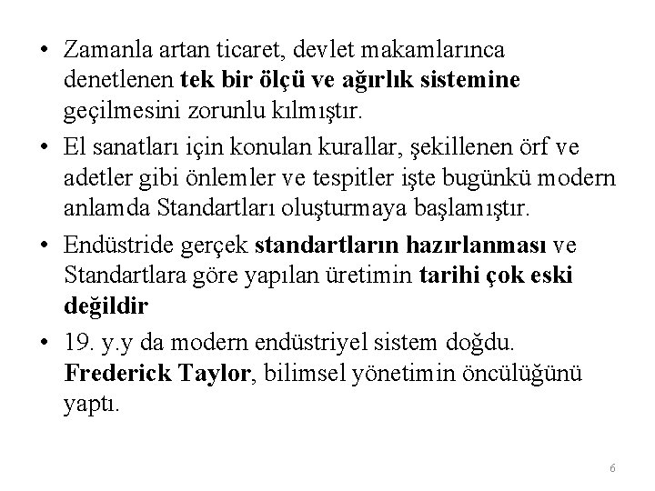  • Zamanla artan ticaret, devlet makamlarınca denetlenen tek bir ölçü ve ağırlık sistemine