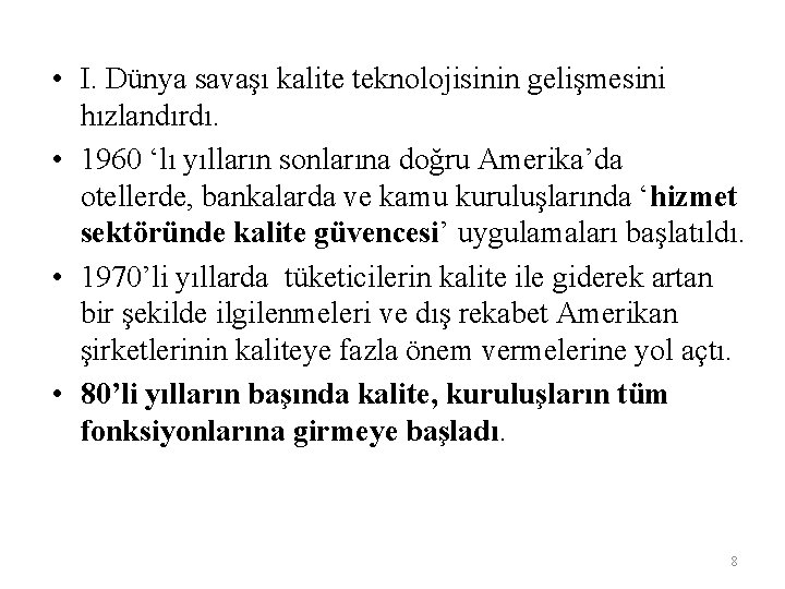  • I. Dünya savaşı kalite teknolojisinin gelişmesini hızlandırdı. • 1960 ‘lı yılların sonlarına