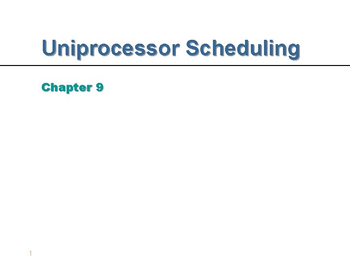 Uniprocessor Scheduling Chapter 9 1 