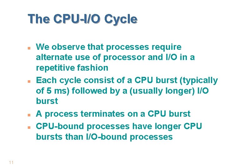 The CPU-I/O Cycle n n 11 We observe that processes require alternate use of