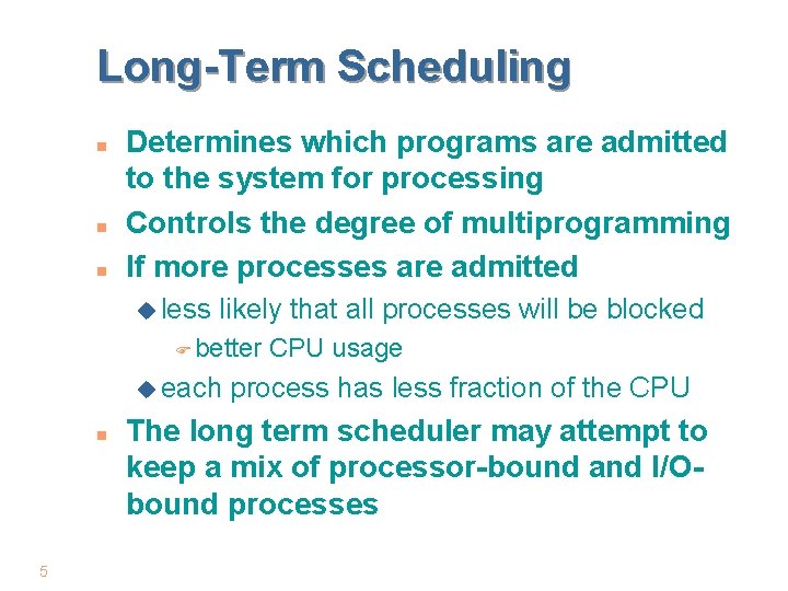 Long-Term Scheduling n n n Determines which programs are admitted to the system for