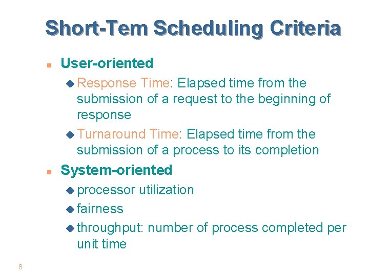 Short-Tem Scheduling Criteria n User-oriented u Response Time: Elapsed time from the submission of