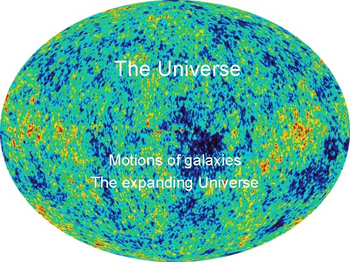 The Universe Motions of galaxies The expanding Universe 
