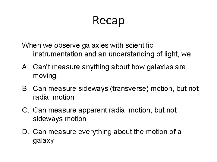 Recap When we observe galaxies with scientific instrumentation and an understanding of light, we