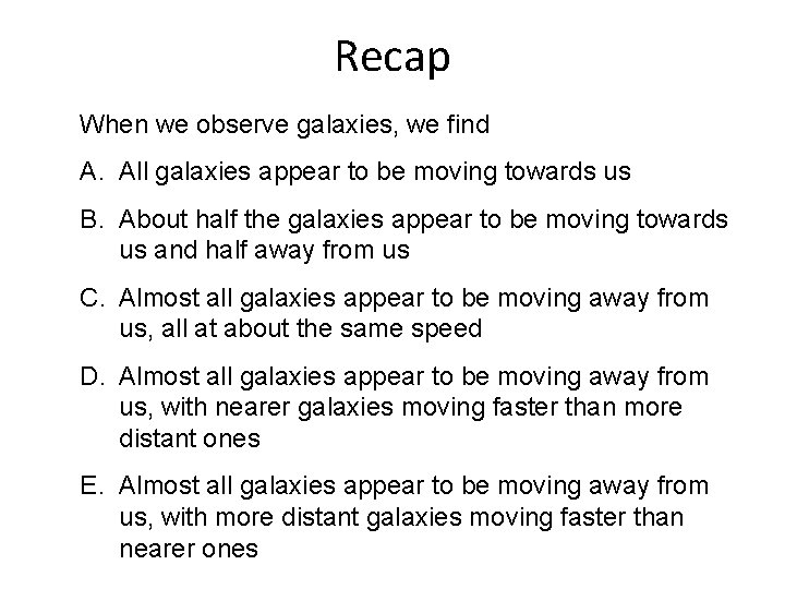Recap When we observe galaxies, we find A. All galaxies appear to be moving