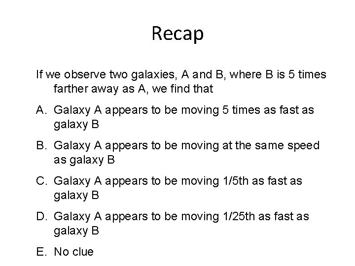 Recap If we observe two galaxies, A and B, where B is 5 times