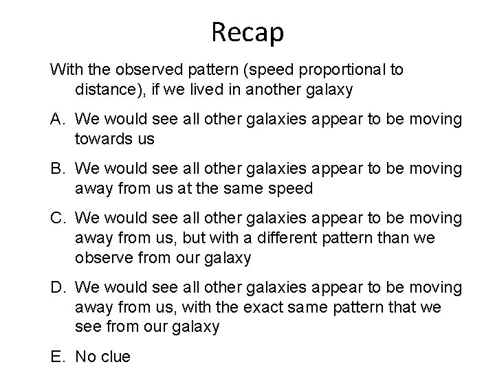 Recap With the observed pattern (speed proportional to distance), if we lived in another