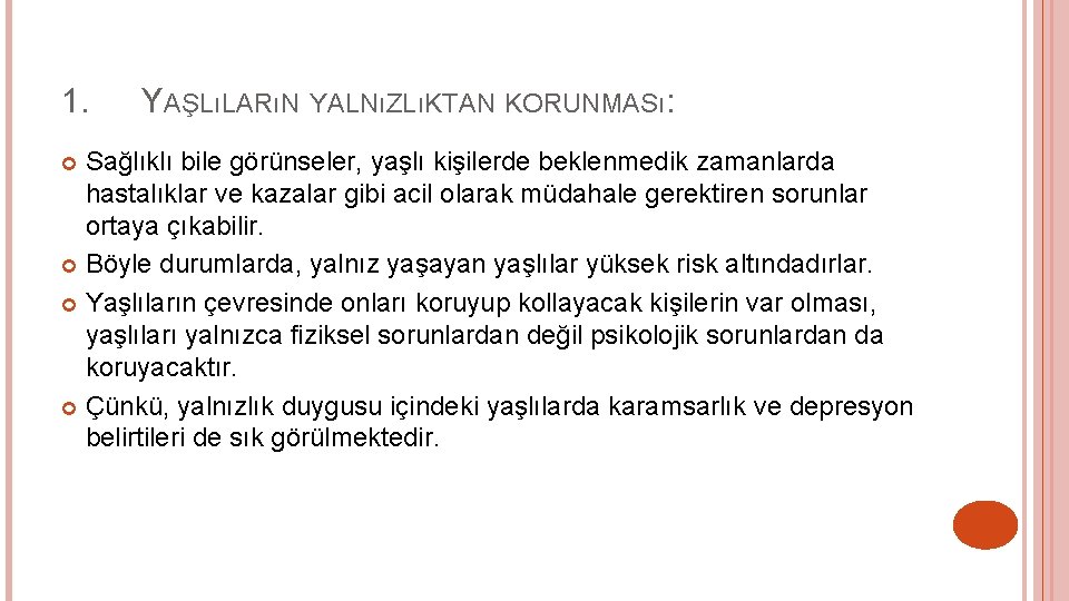 1. YAŞLıLARıN YALNıZLıKTAN KORUNMASı: Sağlıklı bile görünseler, yaşlı kişilerde beklenmedik zamanlarda hastalıklar ve kazalar