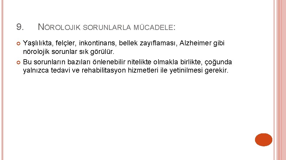 9. NÖROLOJIK SORUNLARLA MÜCADELE: Yaşlılıkta, felçler, inkontinans, bellek zayıflaması, Alzheimer gibi nörolojik sorunlar sık