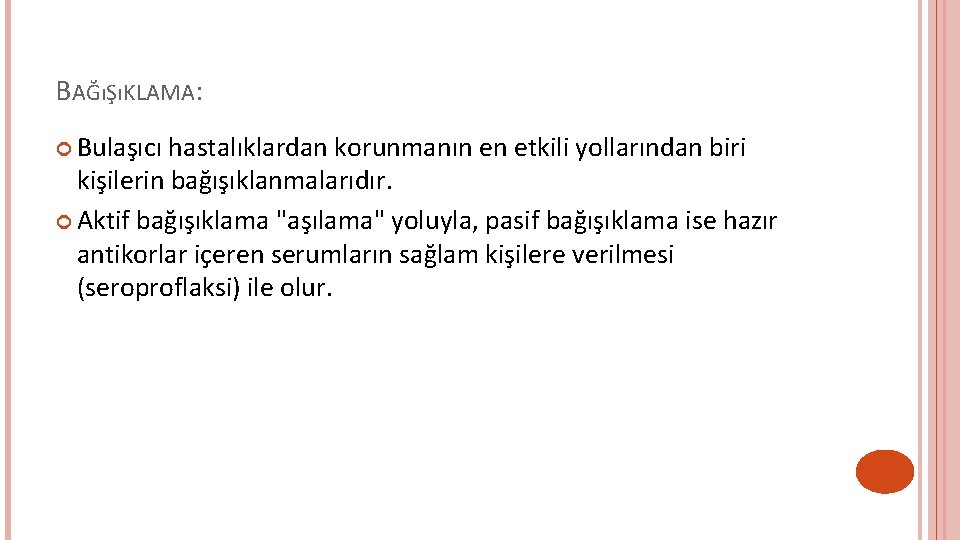 BAĞıŞıKLAMA: Bulaşıcı hastalıklardan korunmanın en etkili yollarından biri kişilerin bağışıklanmalarıdır. Aktif bağışıklama "aşılama" yoluyla,