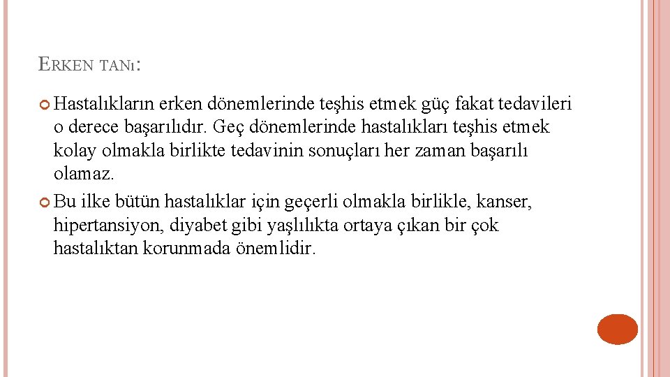 ERKEN TANı: Hastalıkların erken dönemlerinde teşhis etmek güç fakat tedavileri o derece başarılıdır. Geç