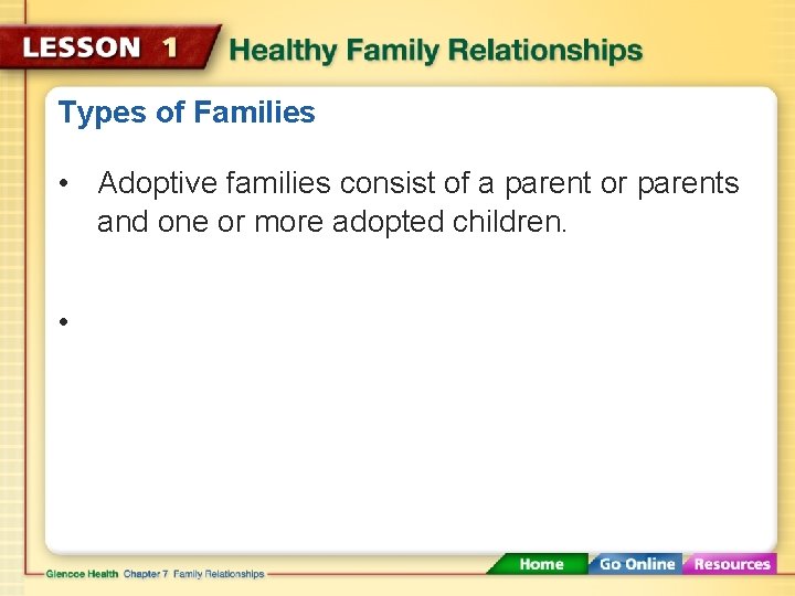 Types of Families • Adoptive families consist of a parent or parents and one