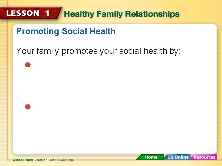 Promoting Social Health Your family promotes your social health by: 