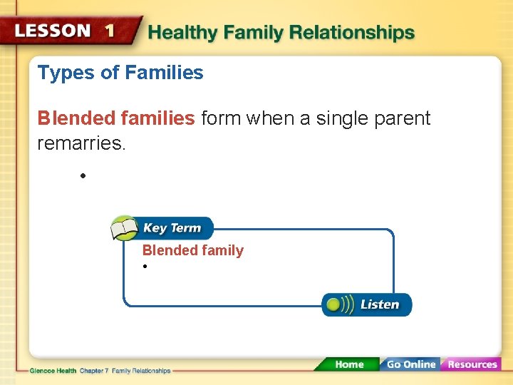 Types of Families Blended families form when a single parent remarries. • Blended family