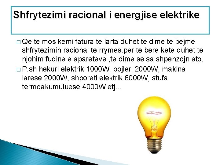 Shfrytezimi racional i energjise elektrike � Qe te mos kemi fatura te larta duhet