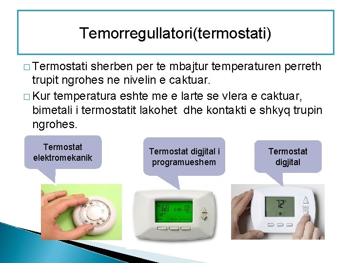 Temorregullatori(termostati) � Termostati sherben per te mbajtur temperaturen perreth trupit ngrohes ne nivelin e