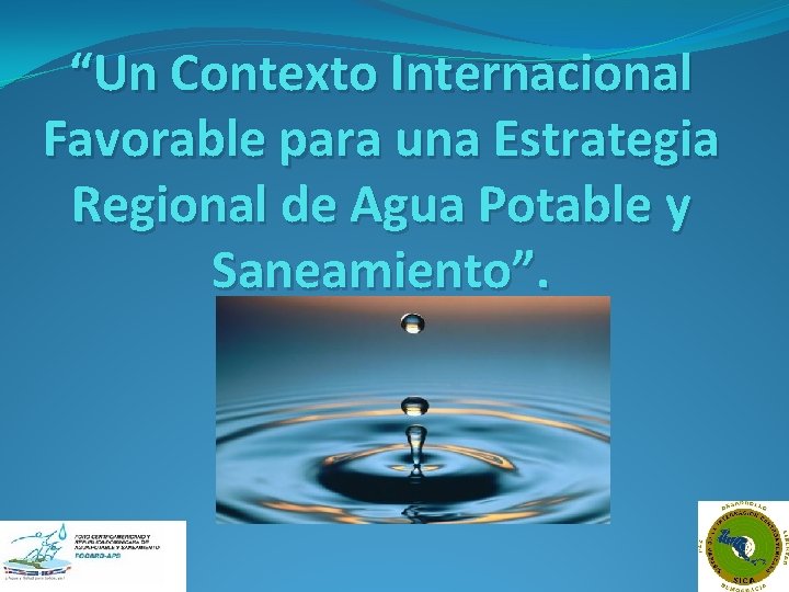 “Un Contexto Internacional Favorable para una Estrategia Regional de Agua Potable y Saneamiento”. 