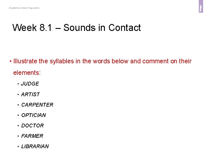 Anglistics Study Programme Week 8. 1 – Sounds in Contact • Illustrate the syllables