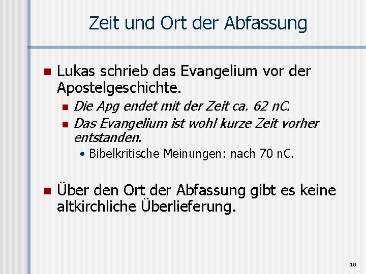 Zeit und Ort der Abfassung n Lukas schrieb das Evangelium vor der Apostelgeschichte. n