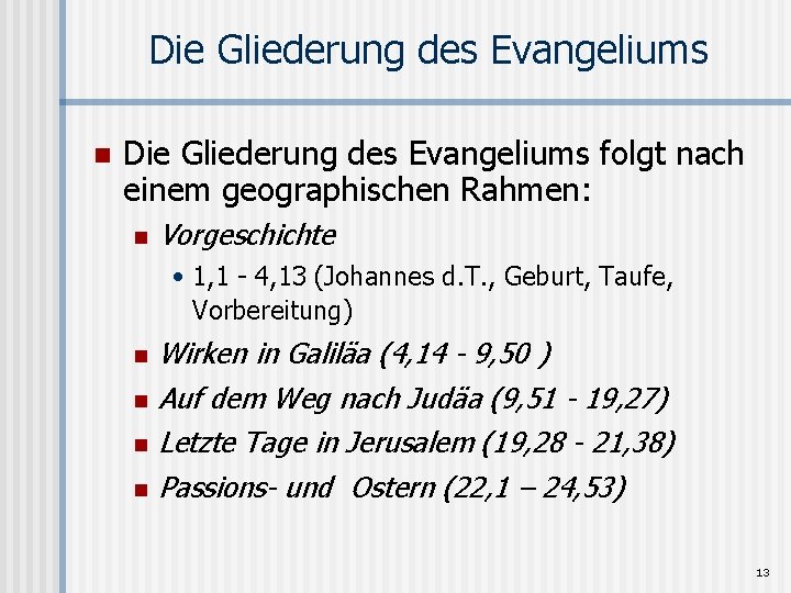 Die Gliederung des Evangeliums n Die Gliederung des Evangeliums folgt nach einem geographischen Rahmen: