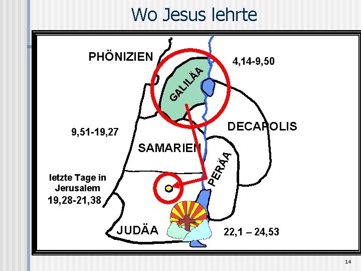 Wo Jesus lehrte PHÖNIZIEN G AL IL ÄA 4, 14 -9, 50 DECAPOLIS SAMARIEN