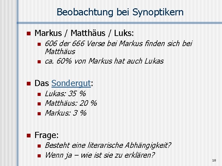 Beobachtung bei Synoptikern n Markus / Matthäus / Luks: n n n Das Sondergut: