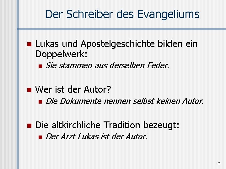 Der Schreiber des Evangeliums n Lukas und Apostelgeschichte bilden ein Doppelwerk: n n Wer