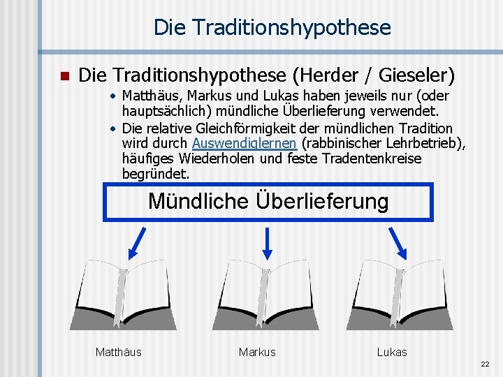 Die Traditionshypothese n Die Traditionshypothese (Herder / Gieseler) • Matthäus, Markus und Lukas haben