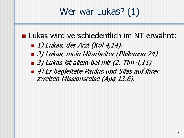 Wer war Lukas? (1) n Lukas wird verschiedentlich im NT erwähnt: n n 1)