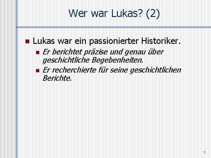 Wer war Lukas? (2) n Lukas war ein passionierter Historiker. n n Er berichtet