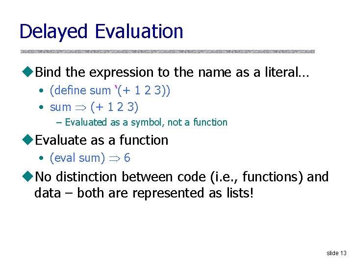 Delayed Evaluation u. Bind the expression to the name as a literal… • (define
