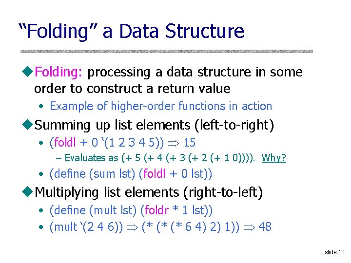 “Folding” a Data Structure u. Folding: processing a data structure in some order to