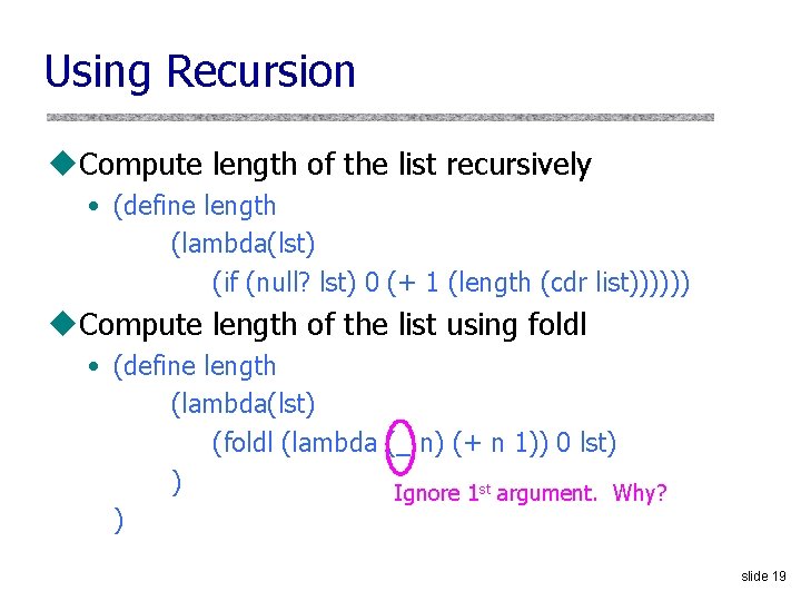 Using Recursion u. Compute length of the list recursively • (define length (lambda(lst) (if