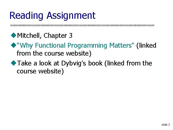 Reading Assignment u. Mitchell, Chapter 3 u“Why Functional Programming Matters” (linked from the course