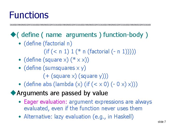 Functions u( define ( name arguments ) function-body ) • (define (factorial n) (if