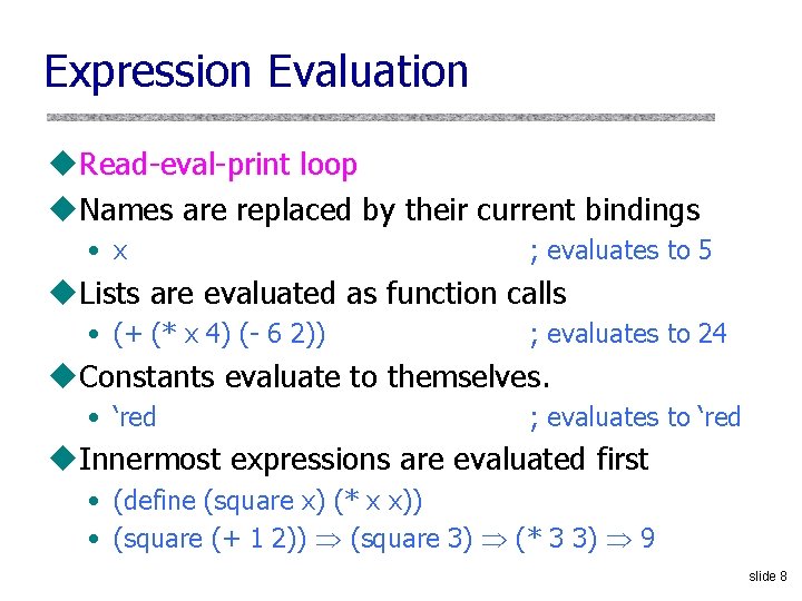 Expression Evaluation u. Read-eval-print loop u. Names are replaced by their current bindings •