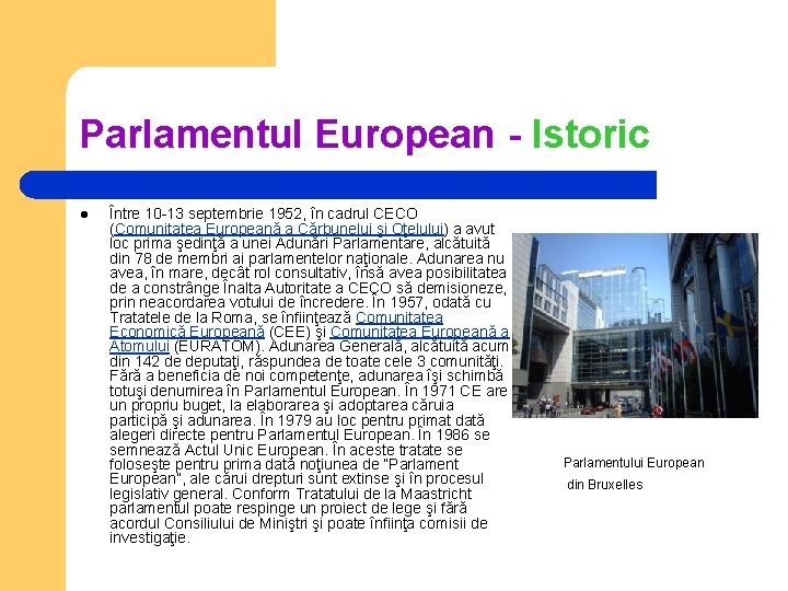 Parlamentul European - Istoric l Între 10 -13 septembrie 1952, în cadrul CECO (Comunitatea