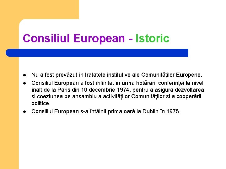 Consiliul European - Istoric l l l Nu a fost prevãzut în tratatele institutive