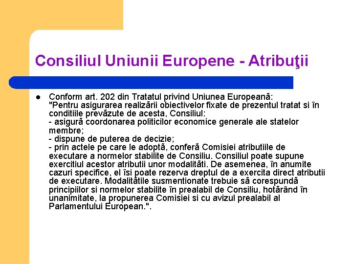 Consiliul Uniunii Europene - Atribuţii l Conform art. 202 din Tratatul privind Uniunea Europeanã: