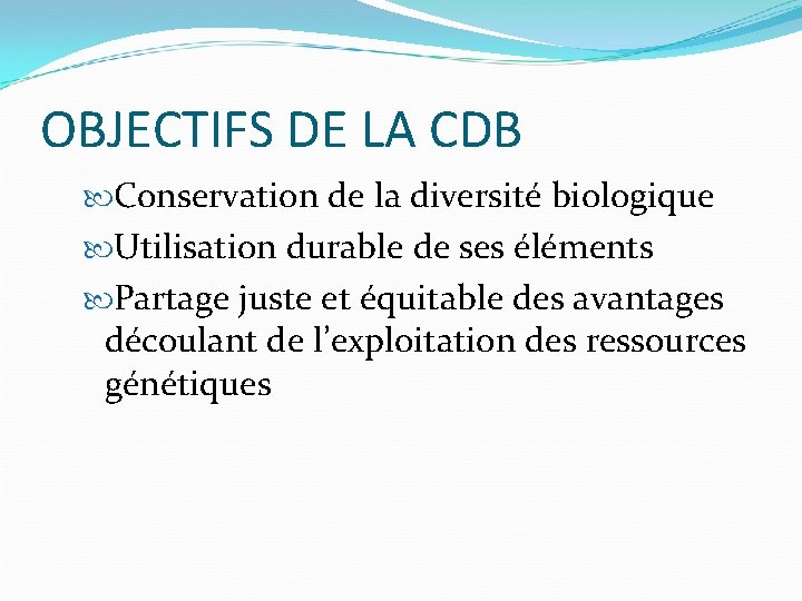 OBJECTIFS DE LA CDB Conservation de la diversité biologique Utilisation durable de ses éléments