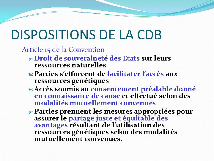 DISPOSITIONS DE LA CDB Article 15 de la Convention Droit de souveraineté des Etats