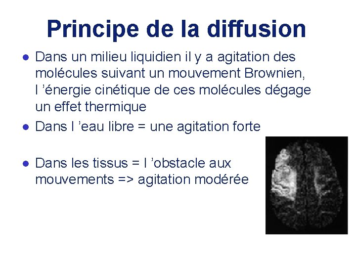 Principe de la diffusion l l l Dans un milieu liquidien il y a