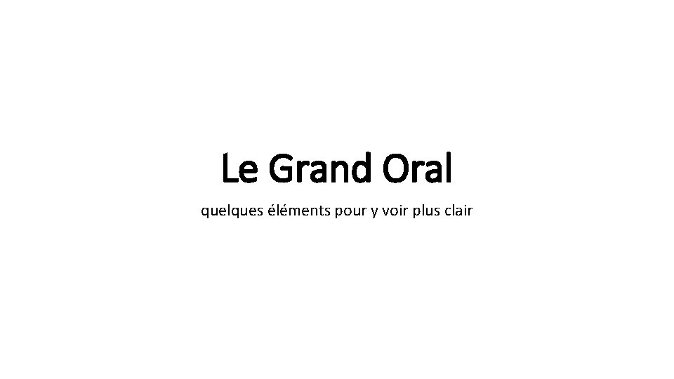 Le Grand Oral quelques éléments pour y voir plus clair Le Grand Oral quelques éléments pour y voir plus clair