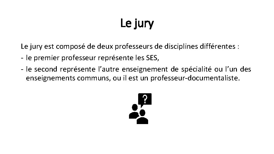 Le jury est composé de deux professeurs de disciplines différentes : - le premier Le jury est composé de deux professeurs de disciplines différentes : - le premier