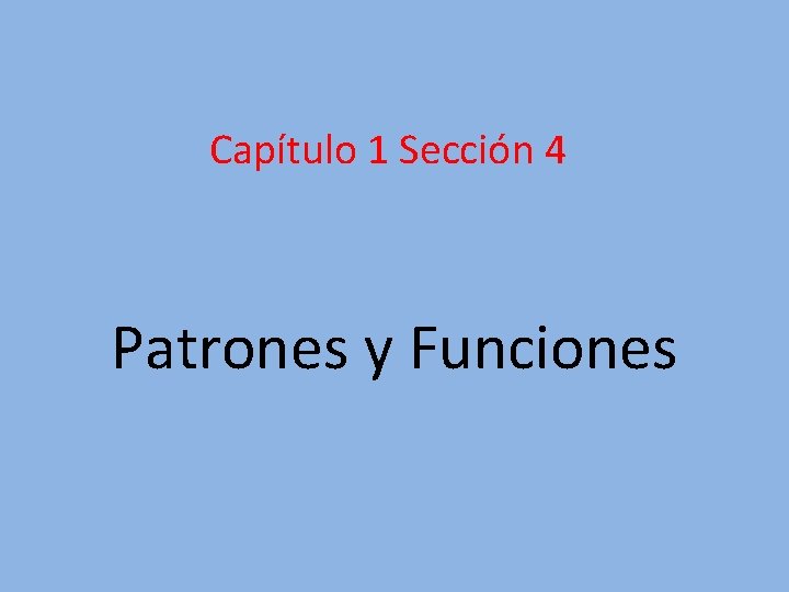 Capítulo 1 Sección 4 Patrones y Funciones 