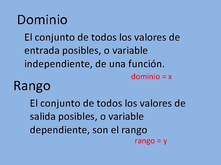 Dominio El conjunto de todos los valores de entrada posibles, o variable independiente, de