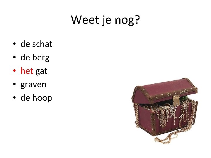 Weet je nog? • • • de schat de berg het gat graven de