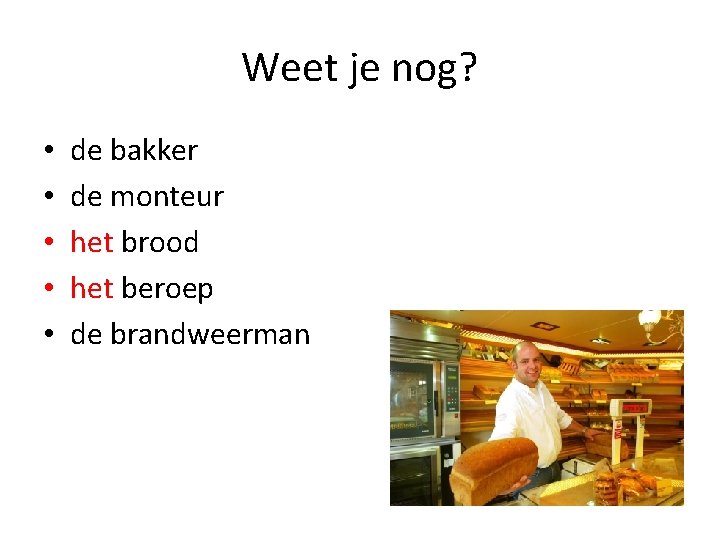 Weet je nog? • • • de bakker de monteur het brood het beroep